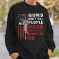 Guns Dont Kill People Dads With Pretty Daughters Humor Dad Sweatshirt Gifts for Him Guns Dont Kill People Dads With Pretty Daughters Humor Dad Sweatshirt Gifts for Him
