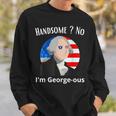 Handsome No Im Georgeous Washington 4Th Of July 1776 1776 Funny Gifts Sweatshirt Gifts for Him