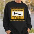 Handyman This Is Not A Drill Funny Men Fathers Day Sweatshirt Gifts for Him