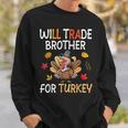 Happy Thanksgiving Day Trader Will Trade Brother For Turkey Sweatshirt Gifts for Him