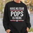 Have No Fear Pops Is Here Funny Dad Grandpa Papa Sweatshirt Gifts for Him
