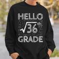 Hello 6Th Grade Square Root Of 36 Math Cute Back To School Math Funny Gifts Sweatshirt Gifts for Him