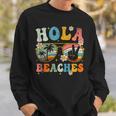 Hola Beaches Groovy Retro Funny Beach Vacation Summer Vacation Funny Gifts Sweatshirt Gifts for Him