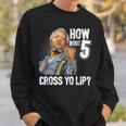 How Bout 5 Cross Yo Lip My Son In Saford City Funny And Meme Meme Funny Gifts Sweatshirt Gifts for Him
