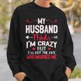 My Husband Thinks Im Crazy But Im Not The One Who Married Me Sweatshirt Gifts for Him