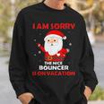 I Am Sorry The Nice Bouncer Is On Vacation Job Xmas Gifts Sweatshirt Gifts for Him