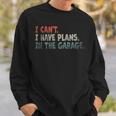 I Cant I Have Plans In The Garage Mechanic Car Enthusiast Mechanic Funny Gifts Funny Gifts Sweatshirt Gifts for Him