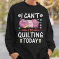 I Cant Im Quilting Today Sewing Quotes Sweatshirt Gifts for Him