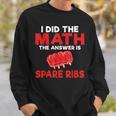 I Did The Math The Answer Is Spare Ribs Bbq Sweatshirt Gifts for Him