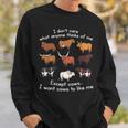 I Dont Care What Anyone Thinks Of Me Except Cows Sweatshirt Gifts for Him