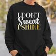 I Dont Sweat I Shine - Best Sassy Gym Workout Sweatshirt Gifts for Him