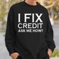 I Fix Credit Ask Me How Sweatshirt Gifts for Him