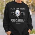 I Gave Them Bitches 1776 Independence Love Independence 1776 Funny Gifts Sweatshirt Gifts for Him