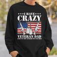 I Have Crazy Veteran Dad And Im Not Afraid To Use Gift Gift For Mens Sweatshirt Gifts for Him