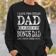 I Have Two Titles Dad And Bonus Dad And I Rock Them Both Sweatshirt Gifts for Him
