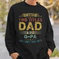 I Have Two Titles Dad And Gpa Fun Gift Fathers Day Gift For Mens Sweatshirt Gifts for Him