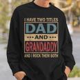 I Have Two Titles Dad And Grandaddy Vintage Fathers Day Gift Gift For Mens Sweatshirt Gifts for Him