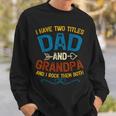 I Have Two Titles Dad And Grandpa Fathers Day Vintage Funny Sweatshirt Gifts for Him