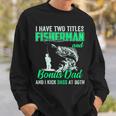 I Have Two Titles Fisherman Bonus Dad Bass Fishing Fathers D Gift For Mens Sweatshirt Gifts for Him