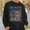 I Have Two Titles Trucker And Dad American Flag 4Th Of July Sweatshirt Gifts for Him