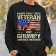 I Have Two Titles Veteran And Grumpy And I Rock Them Both Sweatshirt Gifts for Him