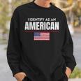 I Identify As An American No Identity Politics Usa Flag Usa Funny Gifts Sweatshirt Gifts for Him