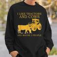 I Like Tractors And Cows And Maybe 3 People Farmer Design Sweatshirt Gifts for Him