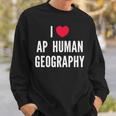 I Love Ap Human Geography I Heart Ap Human Geography Lover Sweatshirt Gifts for Him
