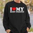 I Love My Best Friend I Heart My Best Friend Sweatshirt Gifts for Him