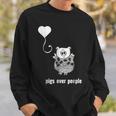 I Love Pigs Pigs Over People Funny Animal Quote Animal Quote Funny Gifts Sweatshirt Gifts for Him