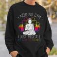 I Need No Gym I Just Meditate My Way To Fitness Buddhist Sweatshirt Gifts for Him