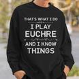 I Play Euchre And I Know Things Funny Euchre Card Game Sweatshirt Gifts for Him