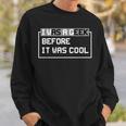 I Was A Geek Before It Was Cool Gift For Computer Geek IT Funny Gifts Sweatshirt Gifts for Him
