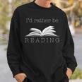 I'd Rather Be ReadingCute Bookworm Sweatshirt Gifts for Him