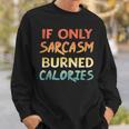 If Only Sarcasm Burned Calories Funny Workout Quote Sweatshirt Gifts for Him