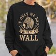 If Only We Had Built A Wall Native American Headdress Gift Sweatshirt Gifts for Him