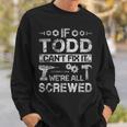 If Todd Cant Fix It Were All Screwed Funny Fathers Gift Gift For Mens Sweatshirt Gifts for Him