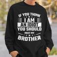 If You Think I Am An Idiot You Should Meet My Brother Funny Gifts For Brothers Sweatshirt Gifts for Him