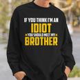 If You Think Im An Idiot You Should Meet My Brother Gift For Men Sweatshirt Gifts for Him