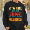 If You Think Im An Idiot You Should Meet My Brother Gift For Mens Sweatshirt Gifts for Him