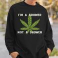 Im A Grower Not A Shower - Funny Cannabis Cultivation Sweatshirt Gifts for Him