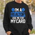 Im A Realtor Ask Me For My Card Funny Real Estate Agent Realtor Funny Gifts Sweatshirt Gifts for Him