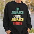 I'm Abubakr Doing Abubakr Things Fun Personalized Name Abuba Sweatshirt Gifts for Him
