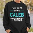 Im Caleb Doing Caleb Things Funny First Name Sweatshirt Gifts for Him