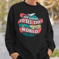 Im Going To See The World Traveling Sweatshirt Gifts for Him