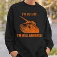 Im Not Fat Im Well Armored Sweatshirt Gifts for Him