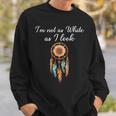 I'm Not As White As I Look Native American Day With Feathers Sweatshirt Gifts for Him