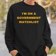 Im On A Government Watchlist Gift For Mens Sweatshirt Gifts for Him