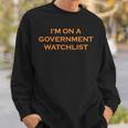 Im On A Government Watchlist Sweatshirt Gifts for Him