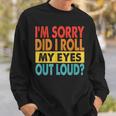 I'm Sorry Did I Roll My Eyes Out Loud Quotes Sweatshirt Gifts for Him